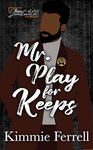 Mr. Play for Keeps: Baes of Juneteenth by Kimmie Ferrell, Kimmie Ferrell