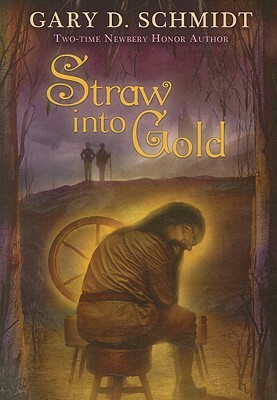 Straw Into Gold by Gary D. Schmidt
