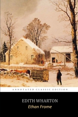 Ethan Frome by Edith Wharton "The Annotated Classic Edition" by Edith Wharton