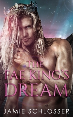 The Fae King's Dream by Jamie Schlosser