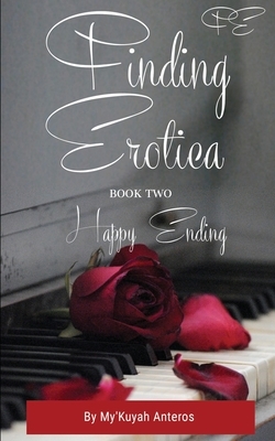 Finding Erotica Book Two: Happy Ending by E., My'kuyah Anteros
