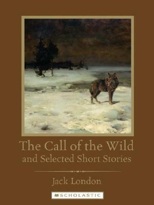 The Call of the Wild & Selected Short Stories by Jack London