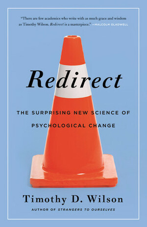 Redirect: The Surprising New Science of Psychological Change by Timothy D. Wilson