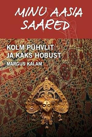 Minu Aasia saared: Kolm pühvlit ja kaks hobust by Margus Kalam