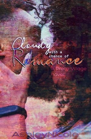 Cloudy with a chance of Romance: A Preto Village novel by AshleyNicole, AshleyNicole, Erin B.