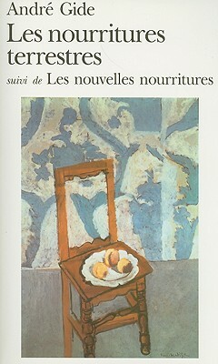 Les Nourritures Terrestres: Suivi de Les Nouvelles Nourritures by André Gide