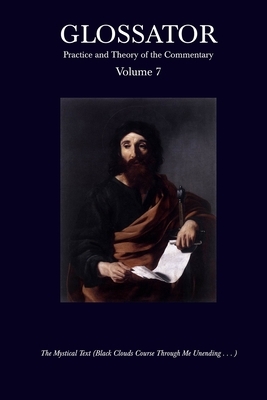 Glossator: Practice and Theory of the Commentary: The Mystical Text (Black Clouds Course Through Me Unending . . . ) by Aaron Dunlap, Joshua Ramey, Daniel Whistler