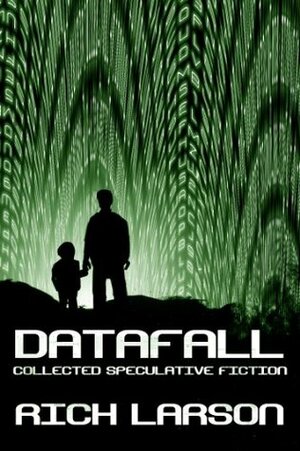 Datafall: Collected Speculative Fiction by Rich Larson
