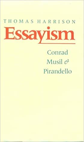 Essayism: Conrad, Musil & Pirandello by Thomas Harrison