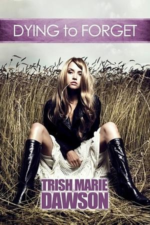 Dying To Forget by Trish Marie Dawson