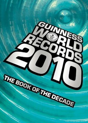 Guinness World Records 2010: The Book of the Decade by Craig Glenday