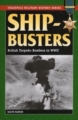 Ship-Busters: British Torpedo-Bombers in World War II by Ralph Barker