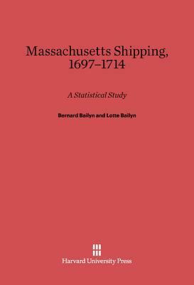 Massachusetts Shipping, 1697-1714 by Bernard Bailyn, Lotte Bailyn