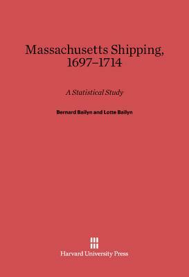 Massachusetts Shipping, 1697-1714 by Lotte Bailyn, Bernard Bailyn