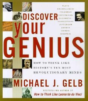 Discover Your Genius: How to Think Like History's Ten Most Revolutionary Minds by Norma Miller, Michael J. Gelb, Martin Kemp