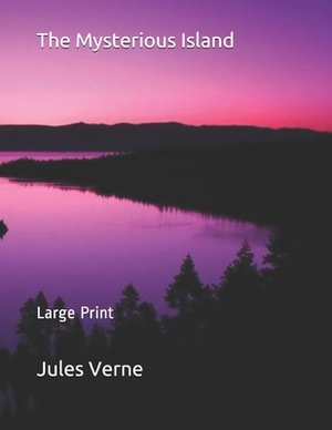 The Mysterious Island: Large Print by Jules Verne