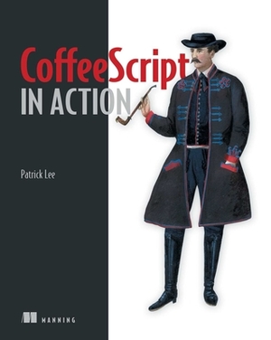 Coffeescript in Action by Patrick Lee