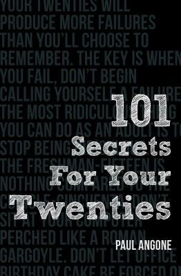 101 Secrets for Your Twenties by Paul Angone