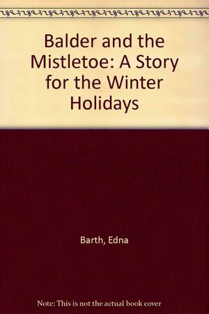 Balder+the Mistletoe by Richard Cuffari, Edna Barth