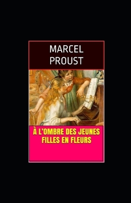 A l'ombre des jeunes filles en fleurs illustree by Marcel Proust