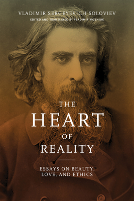 Heart of Reality: Essays on Beauty, Love, and Ethics by Vladimir Wozniuk, Vladimir Sergeyevich Soloviev