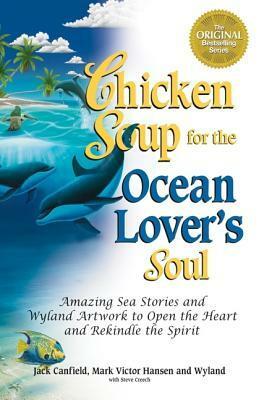 Chicken Soup for the Ocean Lover's Soul: Amazing Sea Stories and Wyland Artwork to Open the Heart and Rekindle the Spirit (Chicken Soup for the Soul) by Jack Canfield, Mark Victor Hansen, Wyland