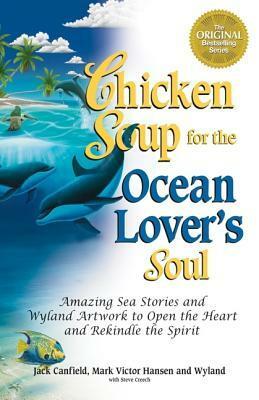 Chicken Soup for the Ocean Lover's Soul: Amazing Sea Stories and Wyland Artwork to Open the Heart and Rekindle the Spirit (Chicken Soup for the Soul) by Wyland, Mark Victor Hansen, Jack Canfield