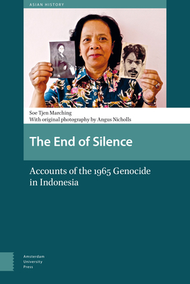 The End of Silence: Accounts of the 1965 Genocide in Indonesia by Soe Tjen Marching