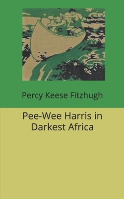 Pee-Wee Harris in Darkest Africa by Percy Keese Fitzhugh