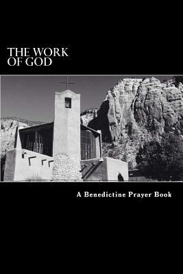 The Work of God: A Prayer Book of the Psalms in accordance with the Rule of St. Benedict by Thomas McKenzie