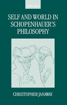 Self and World in Schopenhauer's Philosophy by Christopher Janaway