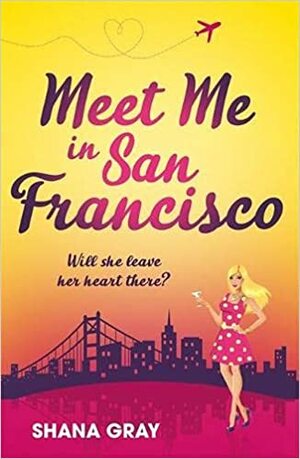 Meet Me In San Francisco by Shana Gray