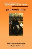 The nemesis of faith by James Anthony Froude