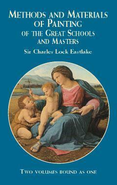 Methods and Materials of Painting of the Great Schools and Masters (vol #1-2) by Charles L. Eastlake