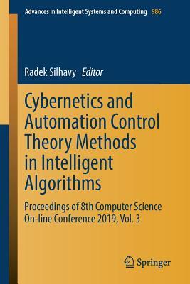 Cybernetics and Automation Control Theory Methods in Intelligent Algorithms: Proceedings of 8th Computer Science On-Line Conference 2019, Vol. 3 by 