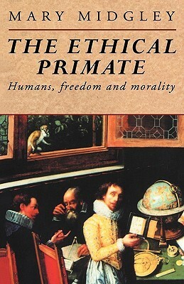 The Ethical Primate: Humans, Freedom and Morality by Mary Midgley