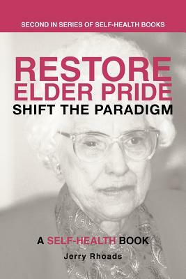Restore Elder Pride: Shift the Paradigm by Jerry Rhoads