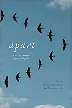 apart: a year of pandemic poetry and prose by Dave Margoshes, Courtney Bates-Hardy