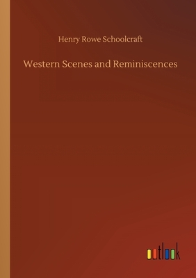 Western Scenes and Reminiscences by Henry Rowe Schoolcraft