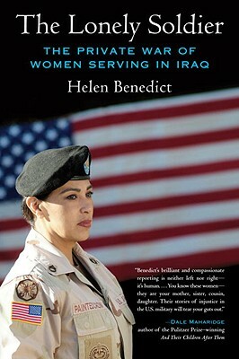 The Lonely Soldier: The Private War of Women Serving in Iraq by Helen Benedict
