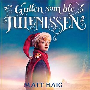 Gutten som ble julenissen  by Matt Haig