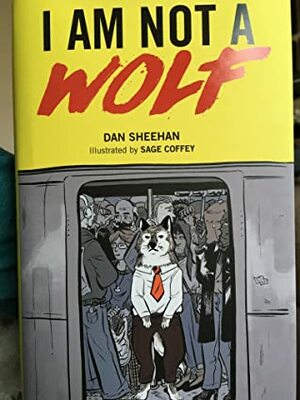 I Am Not A Wolf by Dan Sheehan, Sage Coffey
