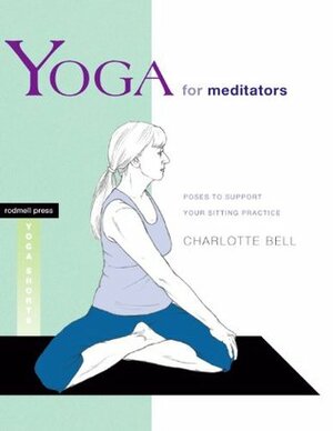 Yoga for Meditators: Poses to Support Your Sitting Practice (Rodmell Press Yoga Shorts) by Charlotte Bell