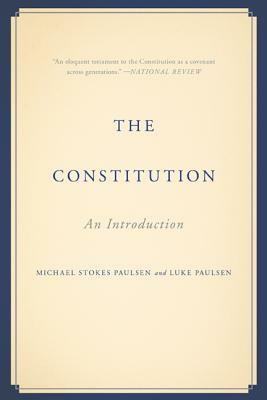 The Constitution: An Introduction by Michael Stokes Paulsen, Luke Paulsen