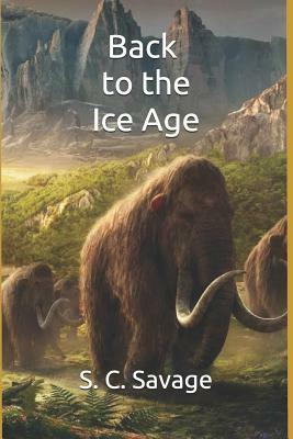 Back to the Ice Age by S. C. Savage