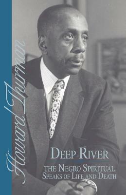 Deep River and the Negro Spiritual Speaks of Life and Death by Howard Thurman