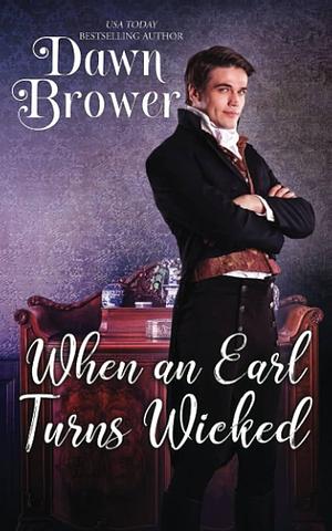 When an Earl Turns Wicked by Dawn Brower