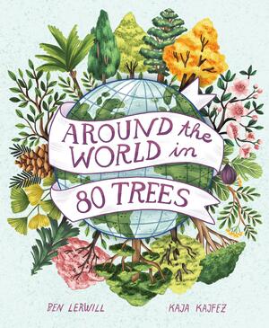 Around the World in 80 Trees by Ben Lerwill