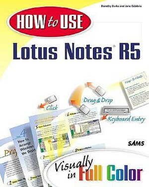 How to Use Lotus Notes R5 by Dorothy Burke
