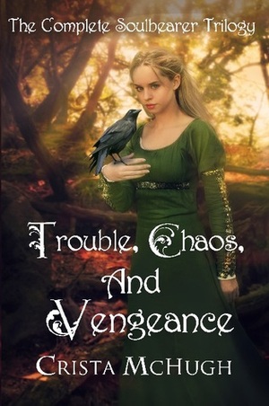 Trouble, Chaos, and Vengeance by Crista McHugh